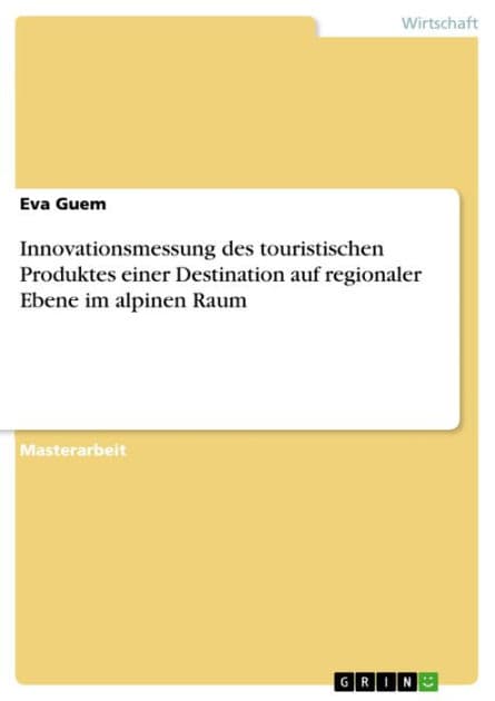 Innovationsmessung des touristischen Produktes einer Destination auf regionaler Ebene im alpinen Raum by Eva Guem