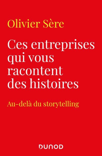 Ces entreprises qui vous racontent des histoires: Au-delà du storytelling des marques by Olivier SERE