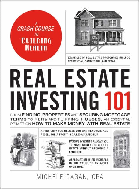 Real Estate Investing 101: From Finding Properties and Securing Mortgage Terms to REITs and Flipping Houses, an Essential Primer on How to Make Money with Real Estate by Michele Cagan CPA