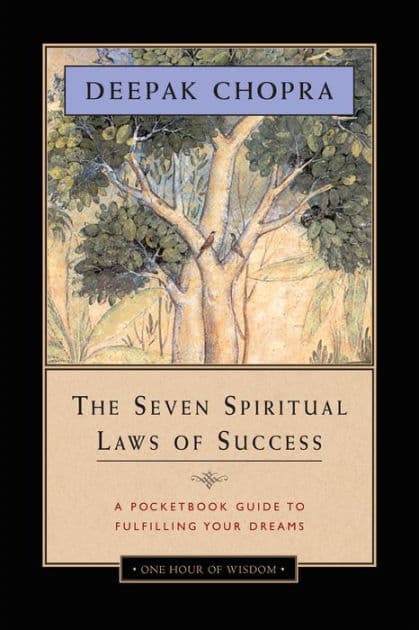 The Seven Spiritual Laws of Success: A Pocketbook Guide to Fulfilling Your Dreams by Deepak Chopra