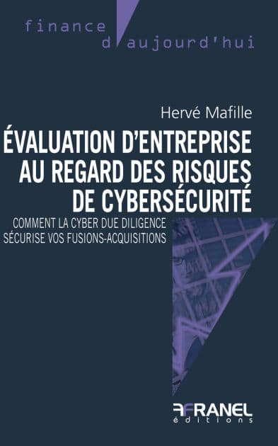 Evaluation d'entreprise au regard des risques de cybersécurité: Comment la due diligence sécurise vos fusion-acquisitions by Hervé Mafille