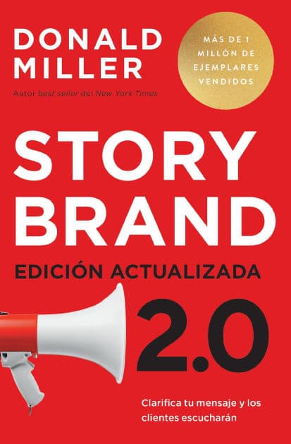 Storybrand 2.0 Edición actualizada: Clarifica tu mensaje y los clientes escucharán by Donald Miller