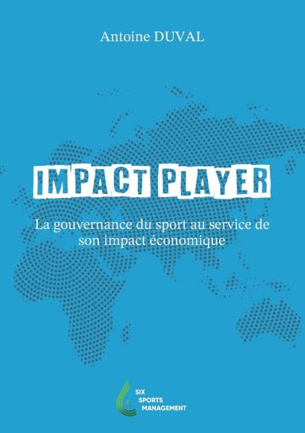 Impact Player: La gouvernance du sport au service de son impact ï¿½conomique by Antoine Duval