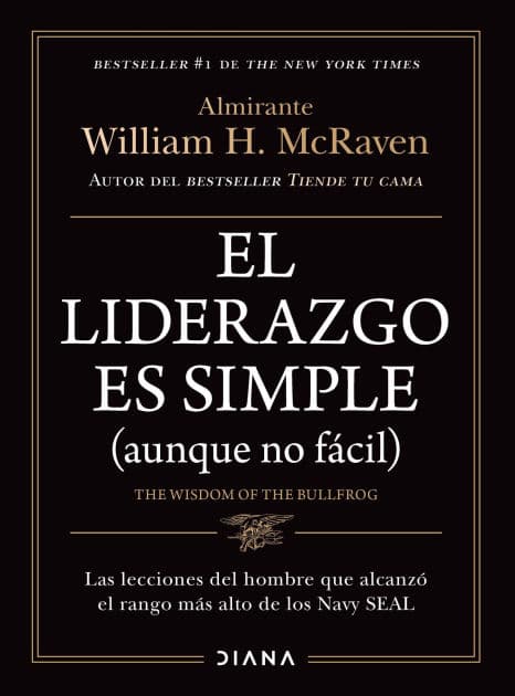 El liderazgo es simple (aunque no fácil) / The Wisdom of the Bullfrog: Leadership Made Simple (But Not Easy) by William H. McRaven