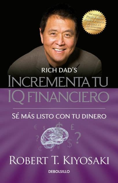 Incrementa tu IQ financiero: Sé más listo con tu dinero / Rich Dad's Increase Your Financial IQ: Get Smarter with Your Money by Robert T. Kiyosaki