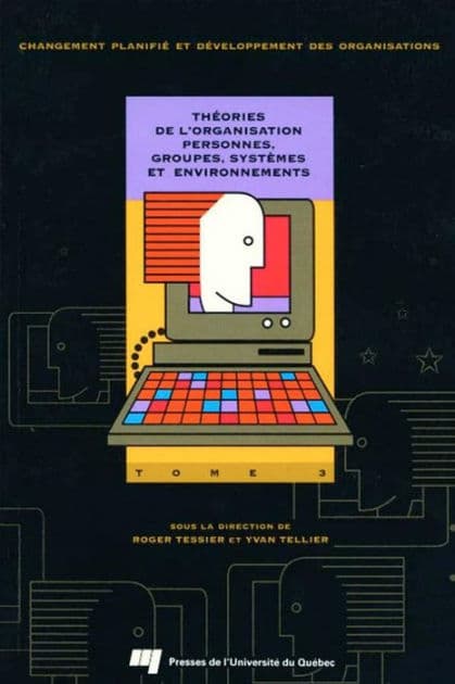 Théories de l'organisation: Personnes, groupes, systèmes et environnement : Tome 3 by Roger Tessier