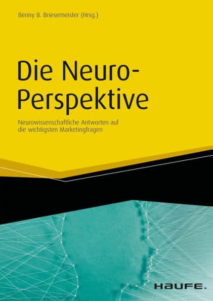 Die Neuro-Perspektive: Neurowissenschaftliche Antworten auf die wichtigsten Marketingfragen by Benny B. Briesemeister