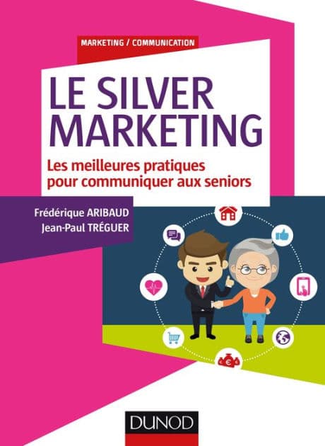 Le Silver Marketing: Les meilleures pratiques pour communiquer aux seniors by Frédérique Aribaud