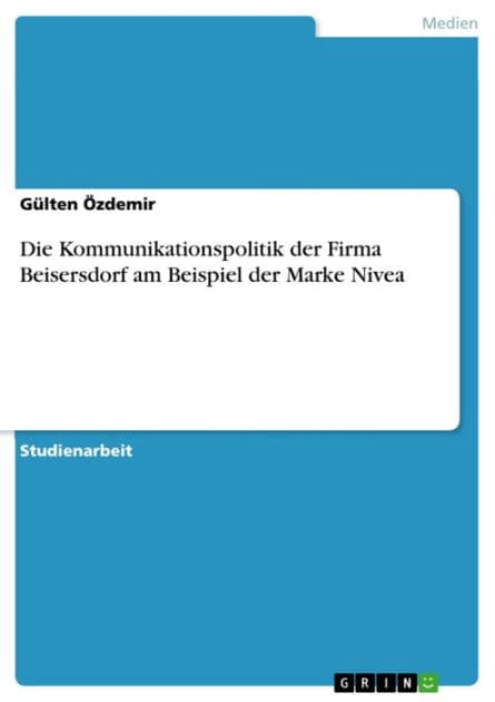 Die Kommunikationspolitik der Firma Beisersdorf am Beispiel der Marke Nivea by Gülten Özdemir