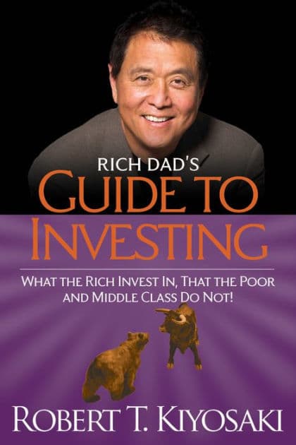 Rich Dad's Guide to Investing: What the Rich Invest in That the Poor and Middle Class Do Not! by Robert T. Kiyosaki