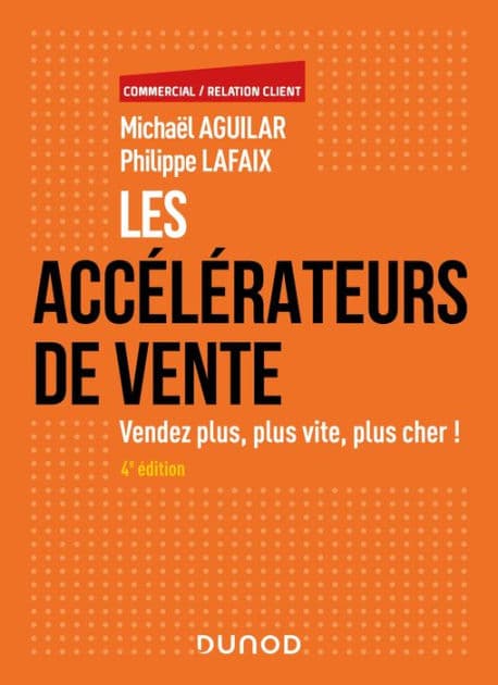 Les accélérateurs de vente - 4e éd.: Vendez plus, plus vite, plus cher! by Michaël Aguilar