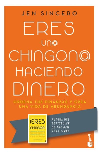 Eres un@ chingon@ haciendo dinero: Ordena tus finanzas y crea una vida de abundancia / You Are a Badass at Making Money by Jen Sincero