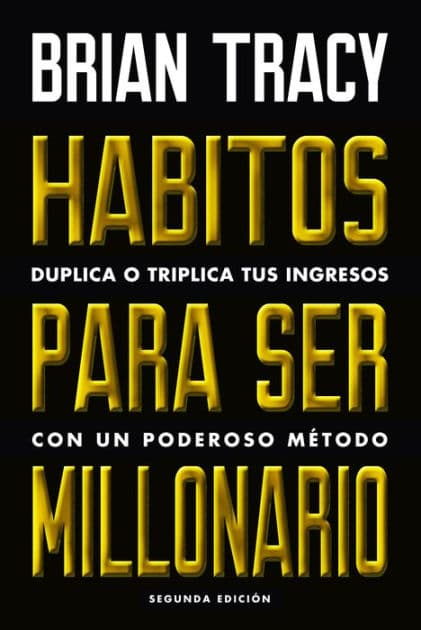 H bitos para ser millonario (Million Dollar Habits Spanish Edition): Duplica o triplica tus ingresos con un poderoso m todo by Brian Tracy