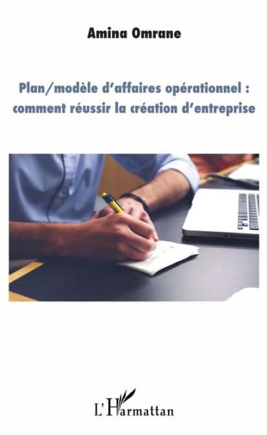 Plan/modèle d'affaires opérationnel : comment réussir la création d'entreprise by Amina Omrane