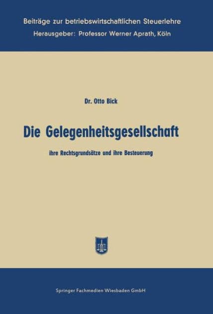 Die Gelegenheitsgesellschaft: ihre Rechtsgrundsätze und ihre Besteuerung by Otto Bick