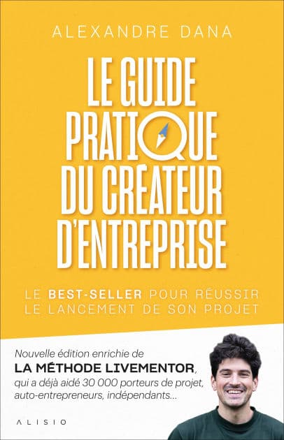 Le guide pratique du créateur d'entreprise by Alexandre Dana