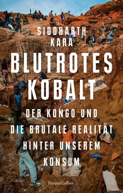 Blutrotes Kobalt. Der Kongo und die brutale Realität hinter unserem Konsum: SPIEGEL-Bestseller Platz 2 der Sachbuch-Bestenliste Juli/August von ZDF, Deutschlandfunk Kultur und DIE ZEIT by Siddharth Kara
