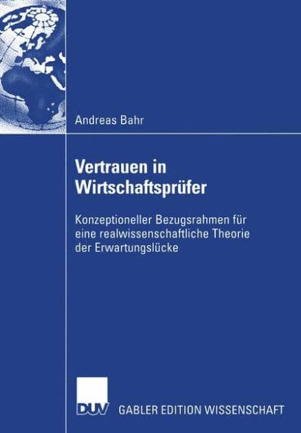 Vertrauen in Wirtschaftsprüfer: Konzeptioneller Bezugsrahmen für eine realwissenschaftliche Theorie der Erwartungslücke by Andreas Bahr