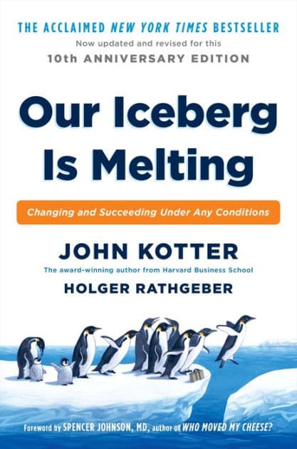 Our Iceberg Is Melting: Changing and Succeeding Under Any Conditions by John Kotter