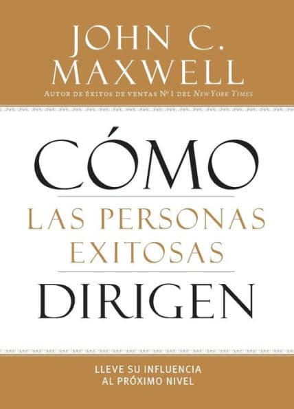 Cómo las Personas Exitosas Dirigen: Lleve su Influencia al Próximo Nivel by John C. Maxwell