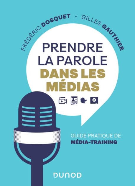 Prendre la parole dans les médias: Guide pratique de média-training by Frédéric Dosquet