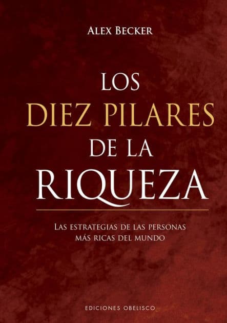 Diez pilares de la riqueza, Los by Alex Becker