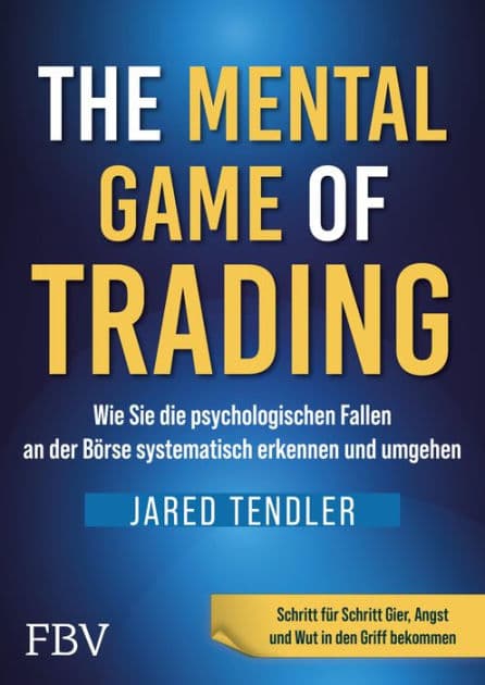 The Mental Game of Trading: Wie man die psychologischen Fallen an der Börse systematisch erkennt und umgeht by Jared Tendler