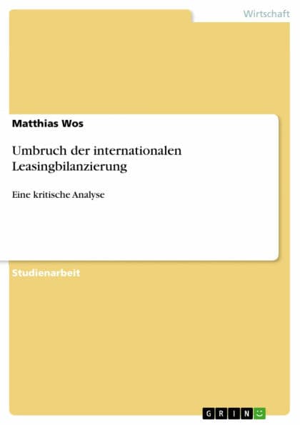 Umbruch der internationalen Leasingbilanzierung: Eine kritische Analyse by Matthias Wos