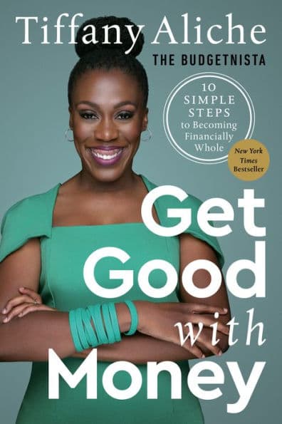 Get Good with Money: Ten Simple Steps to Becoming Financially Whole by Tiffany The Budgetnista Aliche