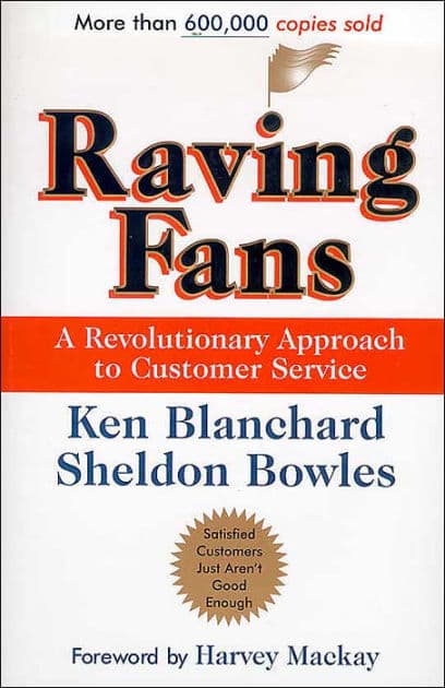 Raving Fans: A Revolutionary Approach To Customer Service by Ken Blanchard