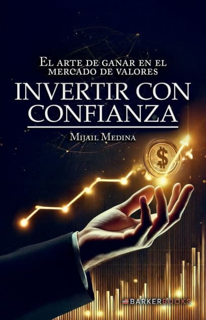Invertir con Confianza. El arte de Ganar en el Mercado de Valores by Mijail Medina