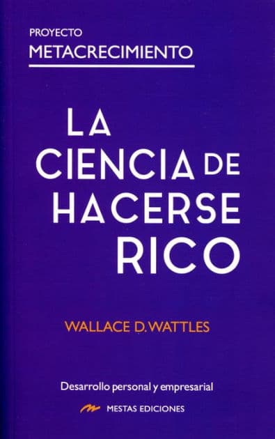 La ciencia de hacerse rico by Wallace D. Wattles