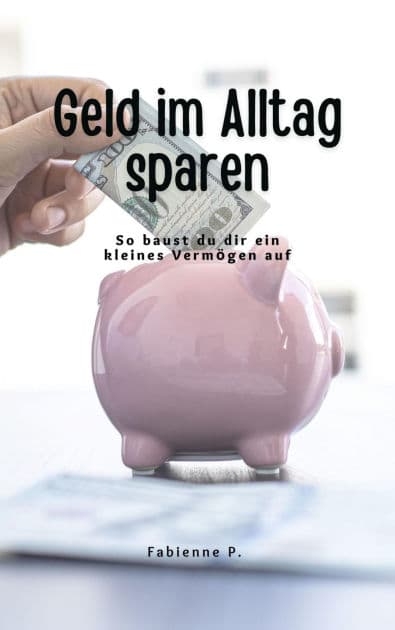 Geld im Alltag sparen: So baust du dir ein kleine Vermögen auf by Fabienne P.