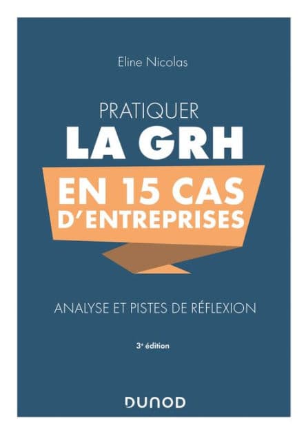 Pratiquer la GRH en 15 cas d'entreprises: Analyse et pistes de réflexion by Eline Nicolas