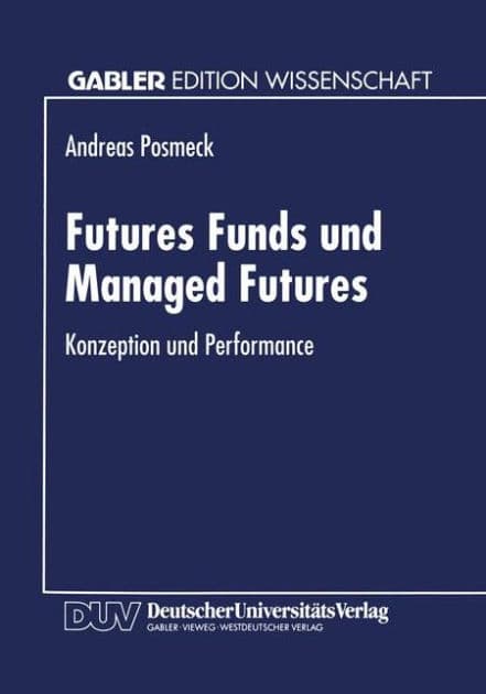 Futures Funds und Managed Futures: Konzeption und Performance by Andreas Posmeck