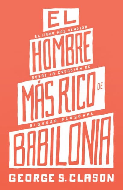 El Hombre Mas Rico De Babilonia (The Richest Man in Babylon) by George S. Clason