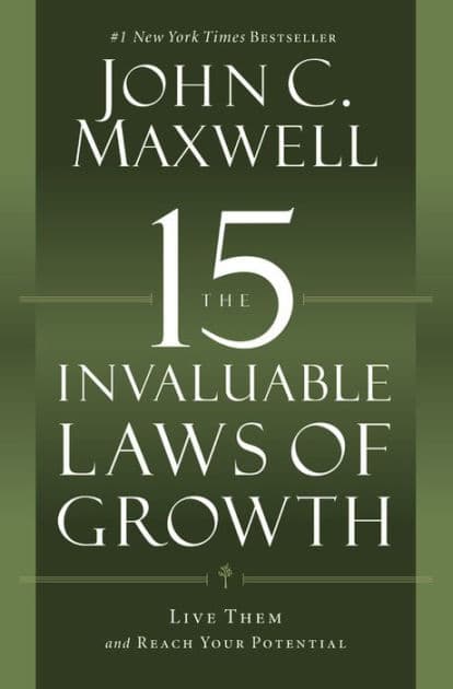 The 15 Invaluable Laws of Growth: Live Them and Reach Your Potential by John C. Maxwell