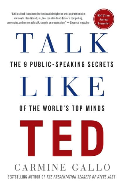 Talk Like TED: The 9 Public-Speaking Secrets of the World's Top Minds by Carmine Gallo