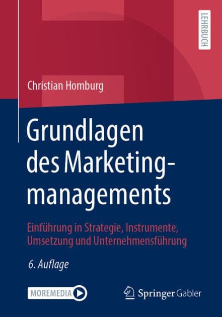 Grundlagen des Marketingmanagements: Einfï¿½hrung in Strategie, Instrumente, Umsetzung und Unternehmensfï¿½hrung by Christian Homburg