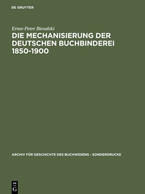 Die Mechanisierung der deutschen Buchbinderei 1850-1900 by Ernst-Peter Biesalski