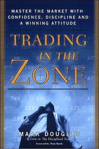 Trading in the Zone: Master the Market with Confidence, Discipline, and a Winning Attitude by Mark Douglas