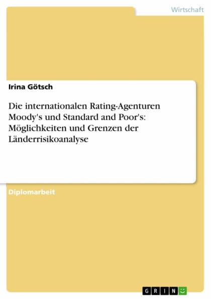 Die internationalen Rating-Agenturen Moody's und Standard and Poor's: Möglichkeiten und Grenzen der Länderrisikoanalyse by Irina Götsch
