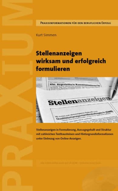Stellenanzeigen wirksam und erfolgreich formulieren: Überzeugende und wirksame Stellenanzeigen in Formulierung, Aussagegehalt, Struktur und Darstellung mit zahlreichen Textbausteinen und Formulierungshilfen unter Einbezug von Online-Anzeigen. by Kurt Simmen