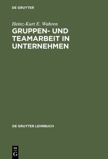 Gruppen- und Teamarbeit in Unternehmen by Heinz-Kurt E. Wahren