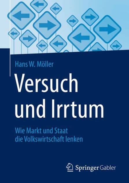 Versuch und Irrtum: Wie Markt und Staat die Volkswirtschaft lenken by Hans W. Mïller