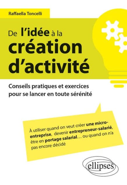 De l'idée à la création d'activité - Conseils pratiques et exercices pour se lancer en toute sérénité by Raffaella Toncelli