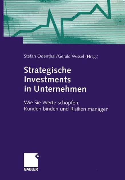 Strategische Investments in Unternehmen: Wie Sie Werte schöpfen, Kunden binden und Risiken managen by Stefan Odenthal