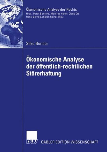 Ökonomische Analyse der öffentlich-rechtlichen Störerhaftung: Eine Untersuchung der Altlastenproblematik und des Bundes-Bodenschutzgesetzes by Silke Bender
