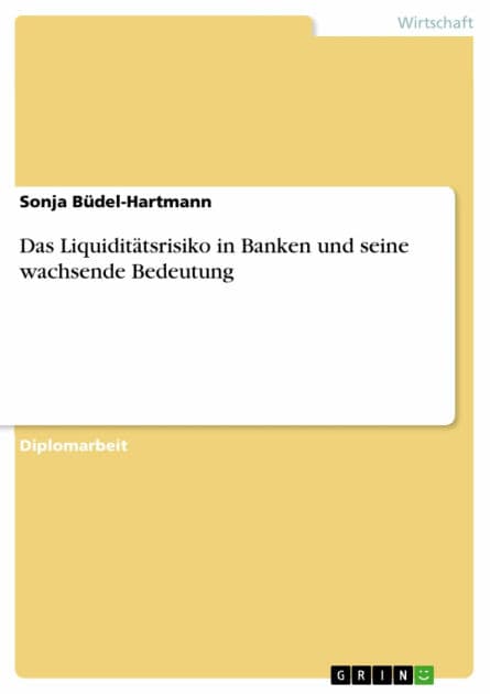 Das Liquiditätsrisiko in Banken und seine wachsende Bedeutung by Sonja Büdel-Hartmann