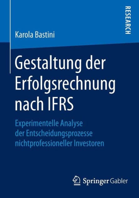 Gestaltung der Erfolgsrechnung nach IFRS: Experimentelle Analyse der Entscheidungsprozesse nichtprofessioneller Investoren by Karola Bastini